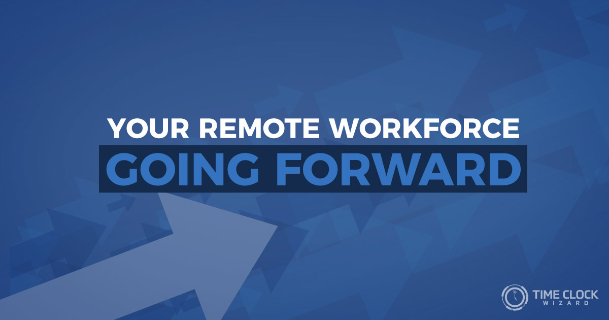 Your remote workforce going forward